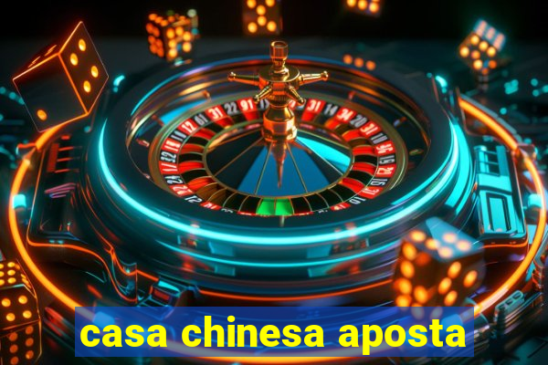 casa chinesa aposta