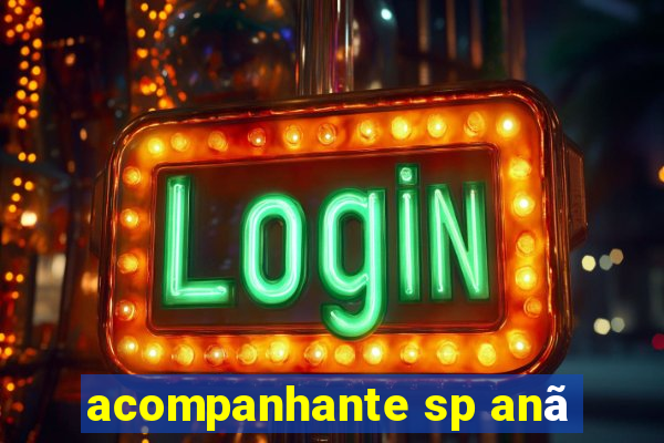 acompanhante sp anã