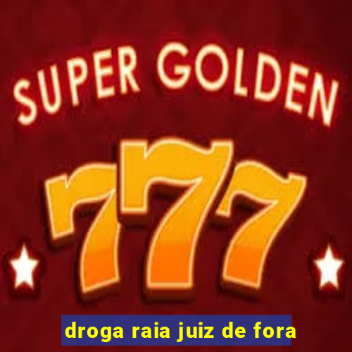 droga raia juiz de fora