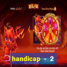 handicap - 2 resultado final