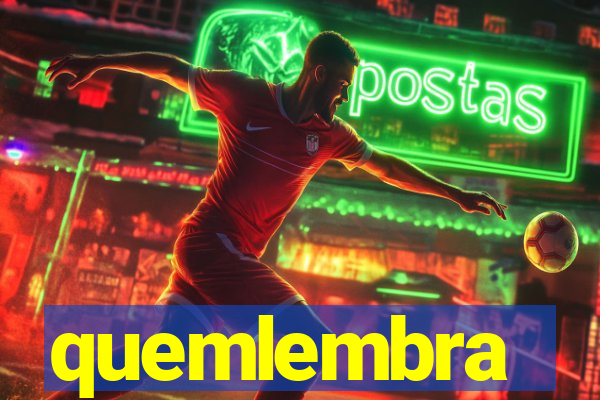 quemlembra