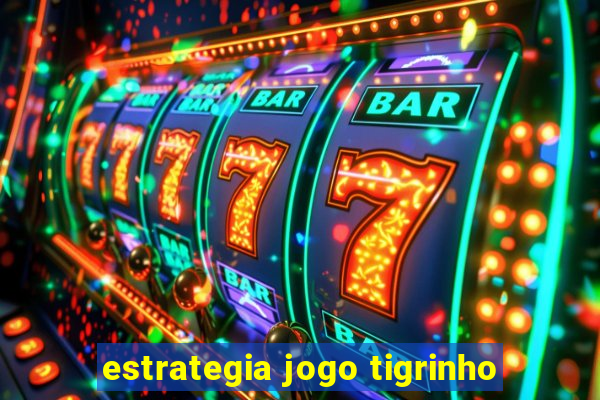 estrategia jogo tigrinho