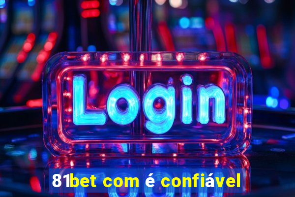 81bet com é confiável