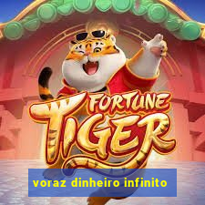 voraz dinheiro infinito