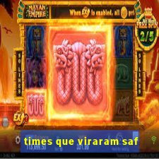 times que viraram saf