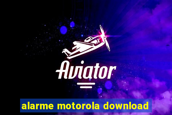 alarme motorola download