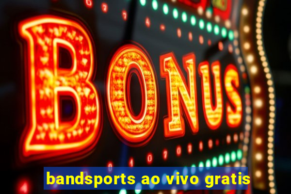 bandsports ao vivo gratis