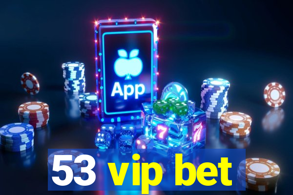 53 vip bet