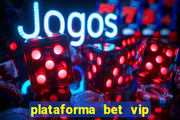 plataforma bet vip é confiável