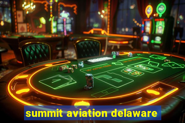 summit aviation delaware