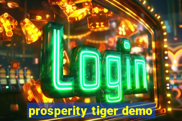 prosperity tiger demo