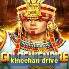 kinechan drive