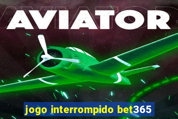 jogo interrompido bet365