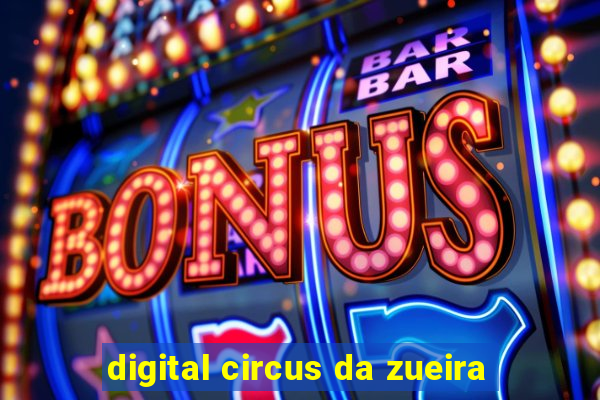 digital circus da zueira