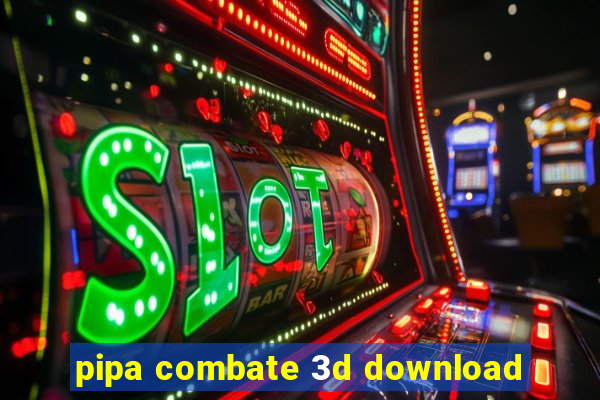 pipa combate 3d download