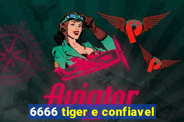 6666 tiger e confiavel