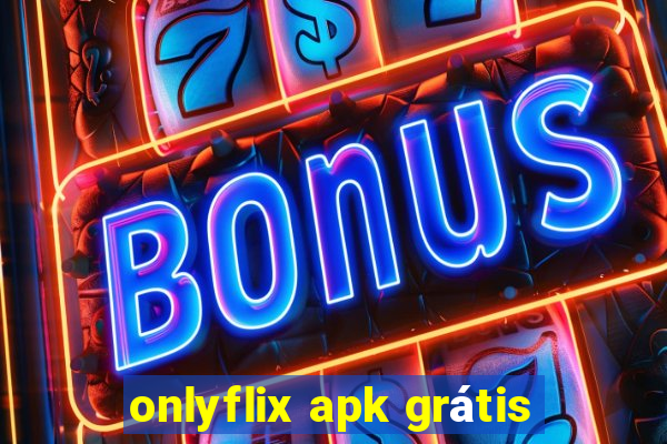 onlyflix apk grátis