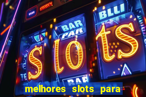 melhores slots para ganhar dinheiro