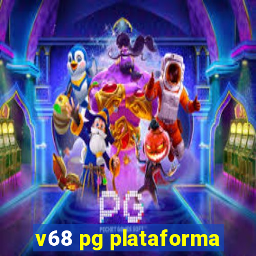 v68 pg plataforma