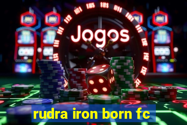 rudra iron born fc