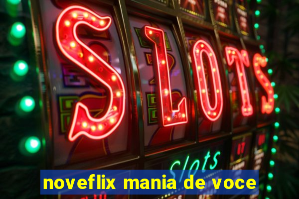 noveflix mania de voce