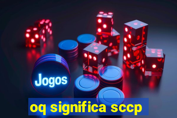 oq significa sccp