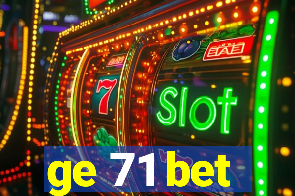 ge 71 bet