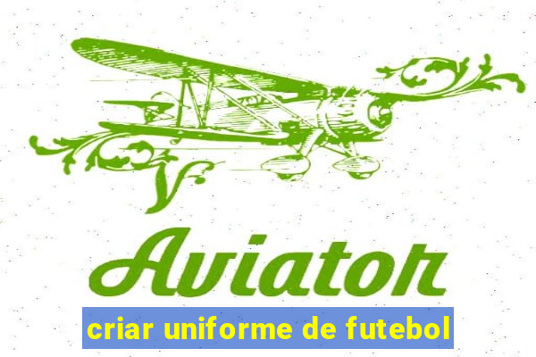 criar uniforme de futebol