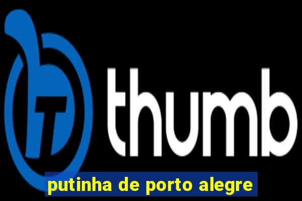 putinha de porto alegre