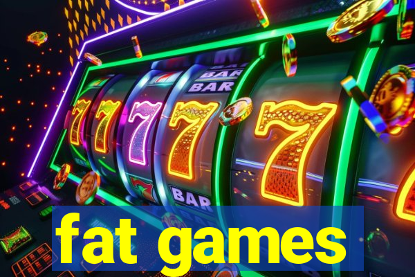 fat games