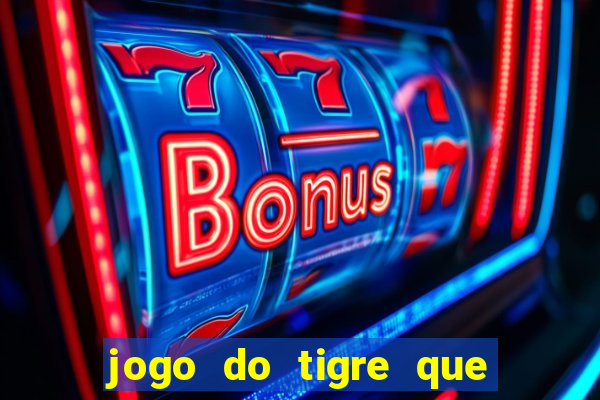 jogo do tigre que da 30 reais no cadastro