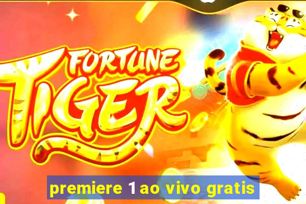 premiere 1 ao vivo gratis