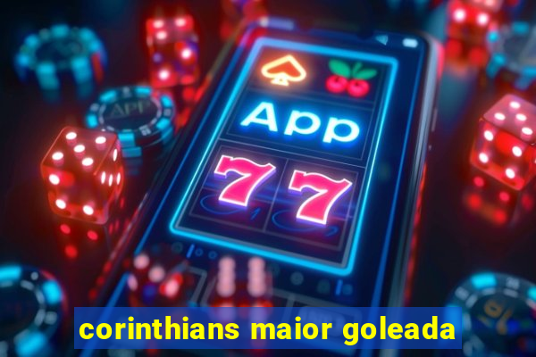 corinthians maior goleada