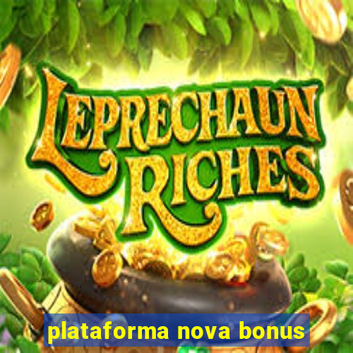 plataforma nova bonus