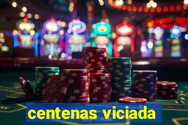 centenas viciada