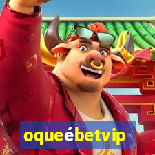 oqueébetvip