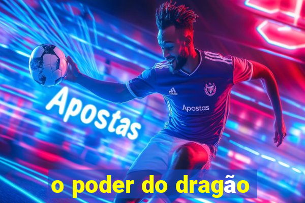 o poder do dragão