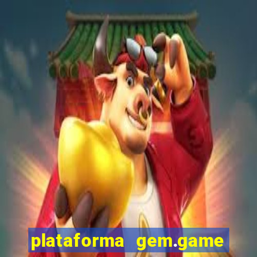 plataforma gem.game é confiável