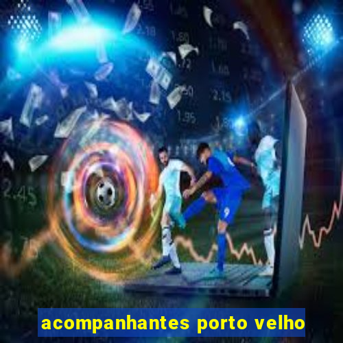 acompanhantes porto velho