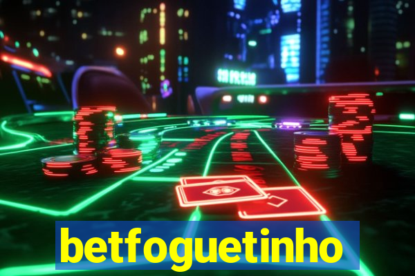 betfoguetinho