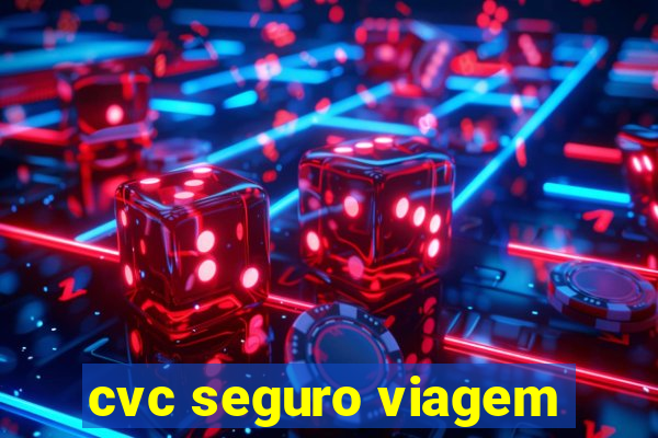 cvc seguro viagem