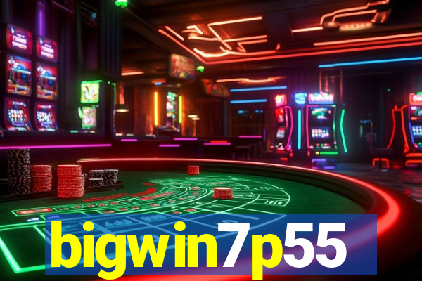 bigwin7p55