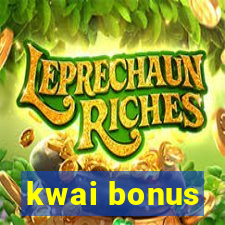 kwai bonus