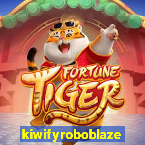 kiwifyroboblaze