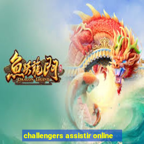 challengers assistir online