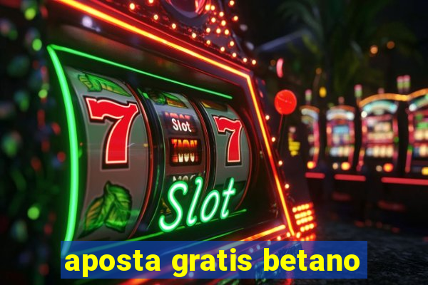 aposta gratis betano