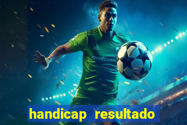 handicap resultado final - 2