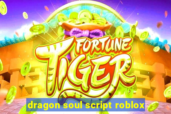 dragon soul script roblox