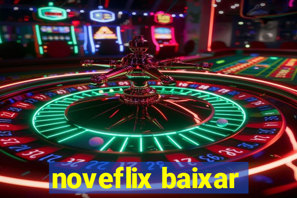 noveflix baixar